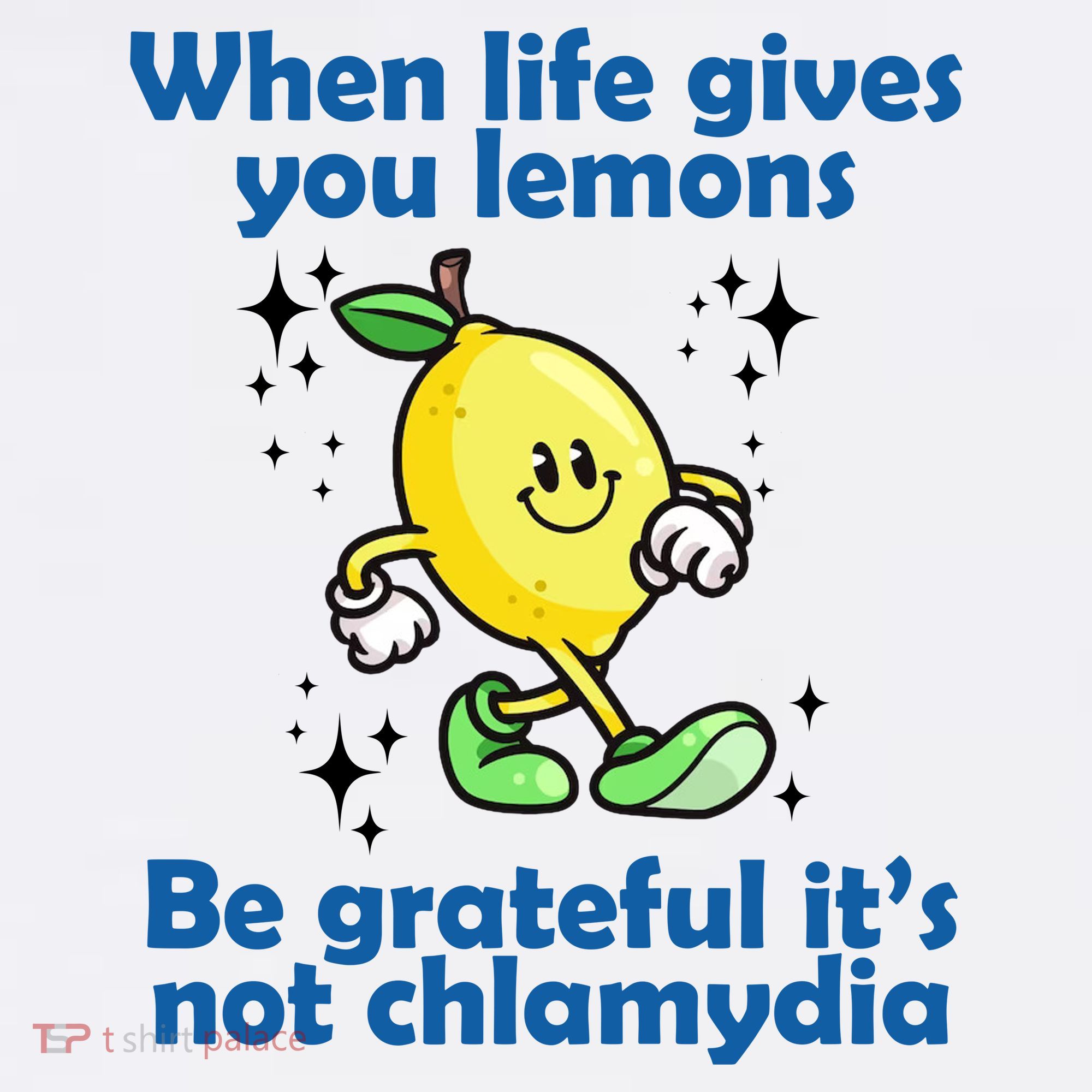 When Life Gives You Lemons Be Grateful Its Not Chlamydia Funny T-Shirt