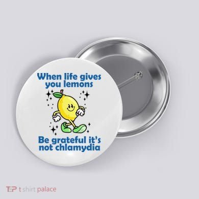 When Life Gives You Lemons Be Grateful Its Not Chlamydia Funny Button
