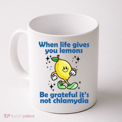 When Life Gives You Lemons Be Grateful Its Not Chlamydia Funny Coffee Mug