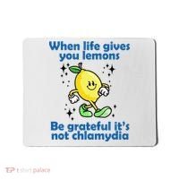 When Life Gives You Lemons Be Grateful Its Not Chlamydia Funny Mousepad thumb 0