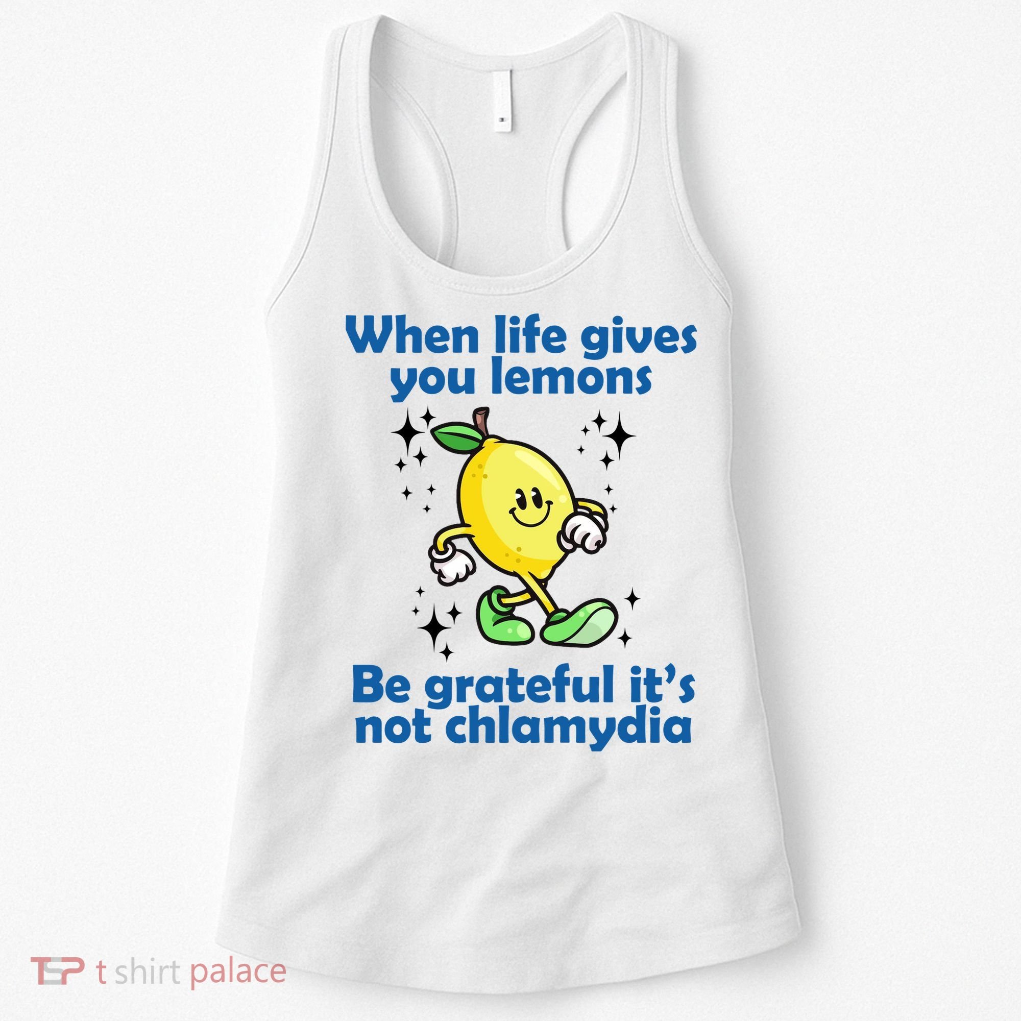When Life Gives You Lemons Be Grateful Its Not Chlamydia Funny Women's Tank Top
