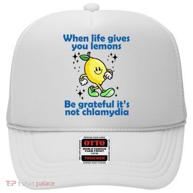 When Life Gives You Lemons Be Grateful Its Not Chlamydia Funny Hat