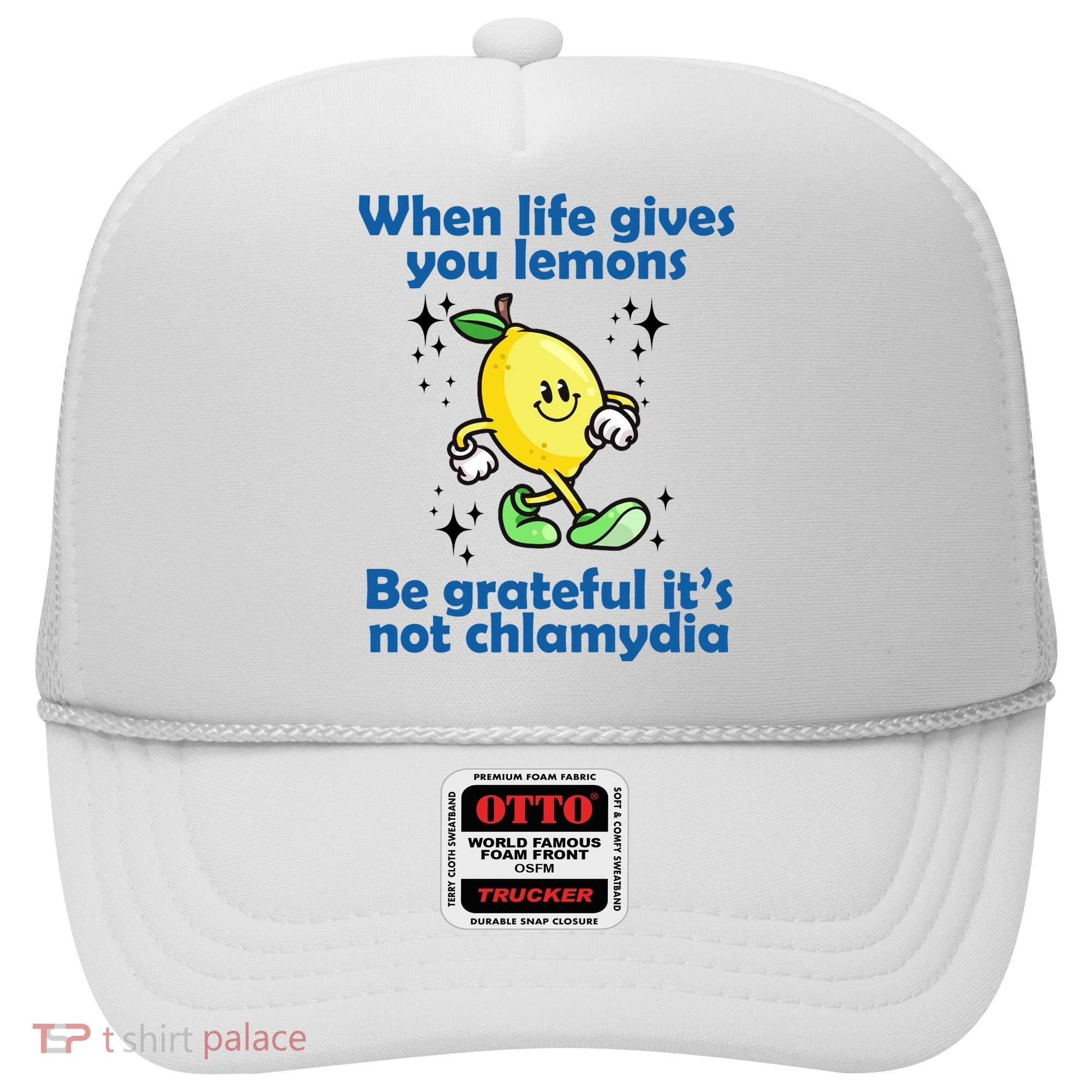 When Life Gives You Lemons Be Grateful Its Not Chlamydia Funny Hat
