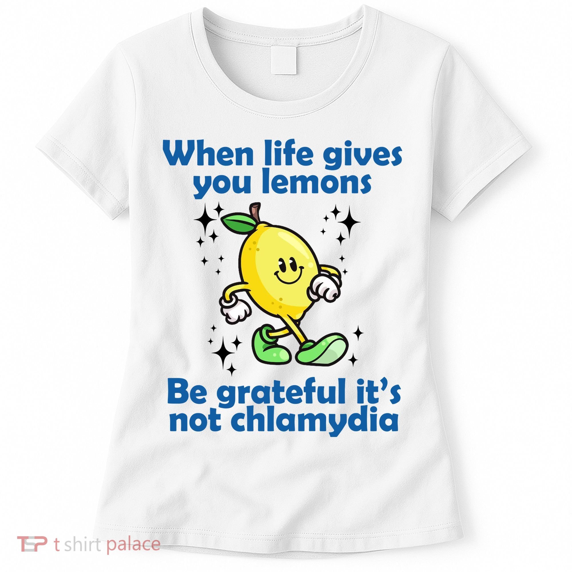 When Life Gives You Lemons Be Grateful Its Not Chlamydia Funny Women's T-Shirt
