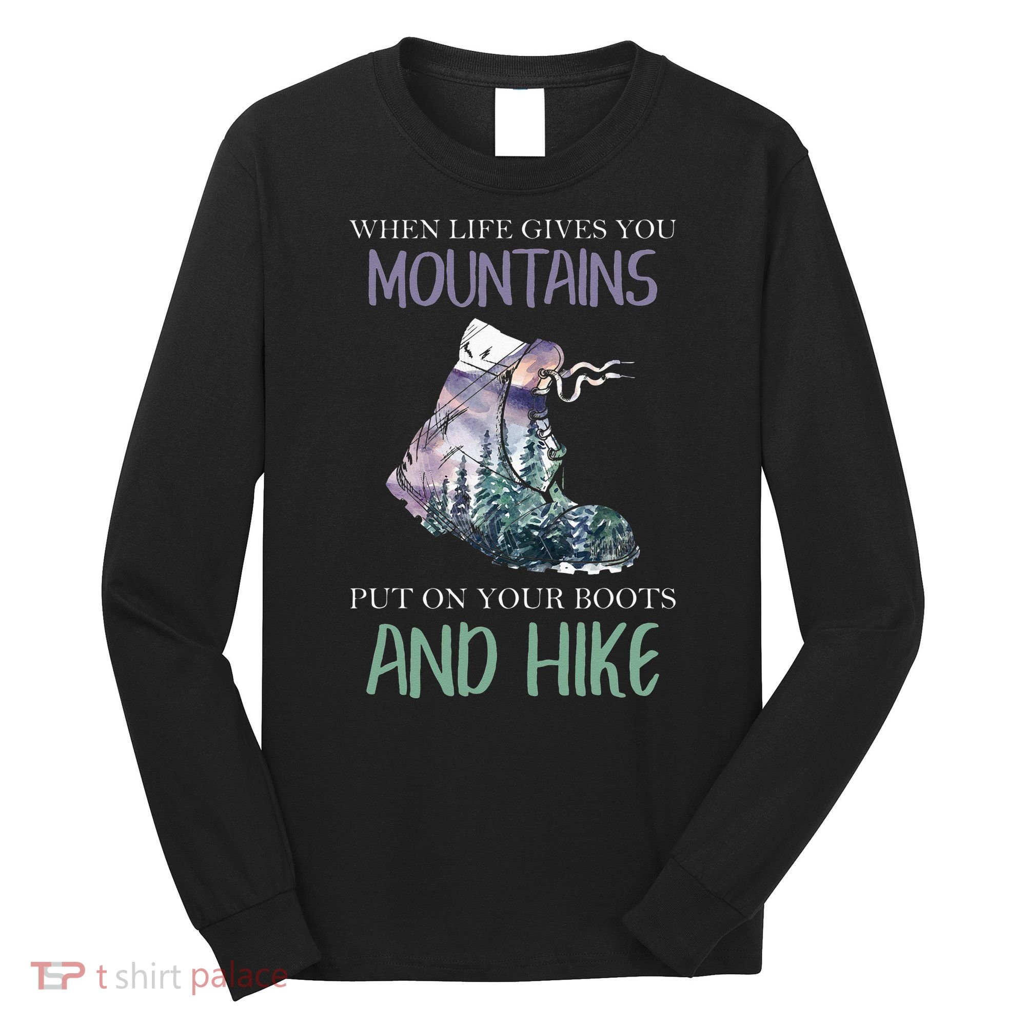 When Life Gives You Mountains Hiking Camping Mountaineering Long Sleeve Shirt