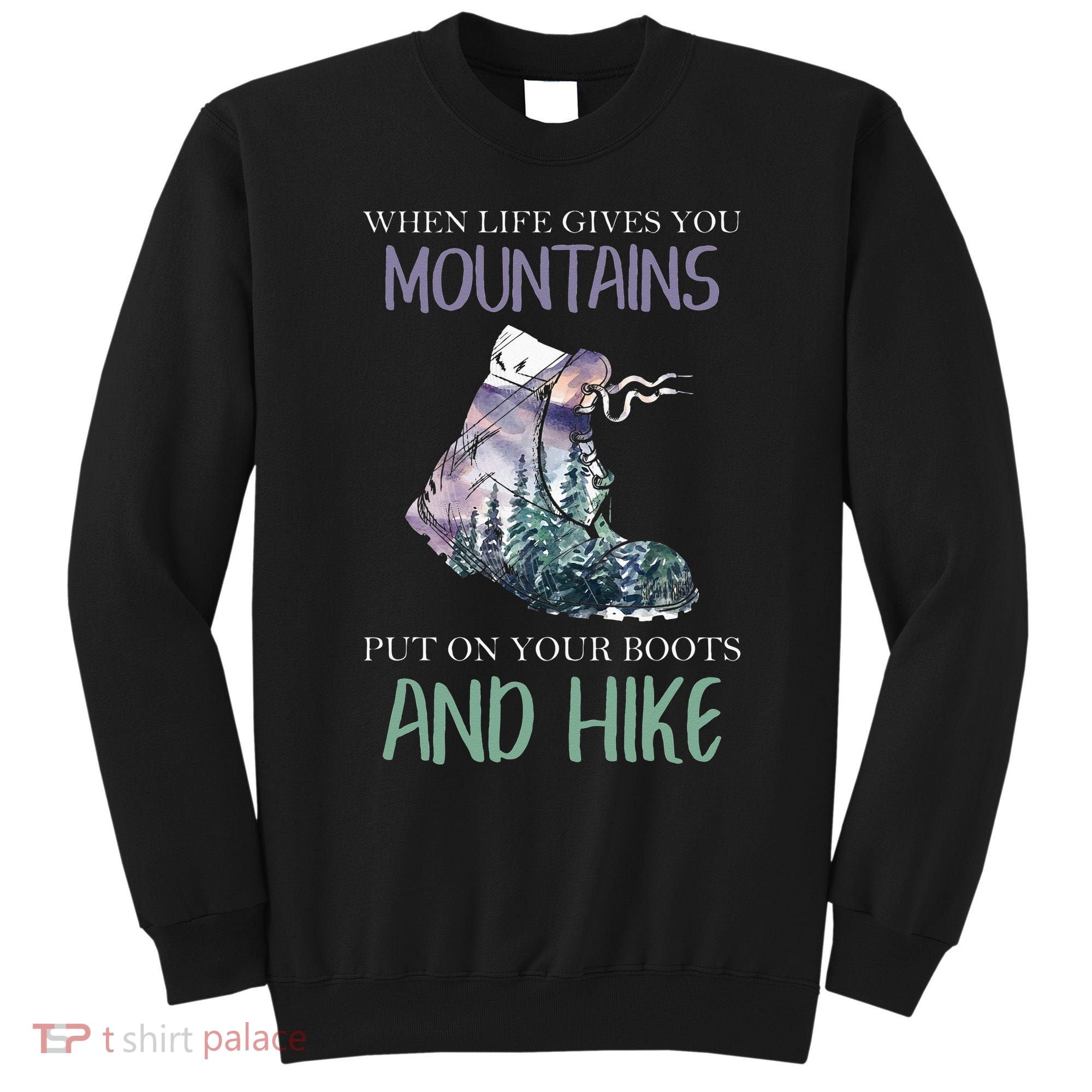 When Life Gives You Mountains Hiking Camping Mountaineering Sweatshirt