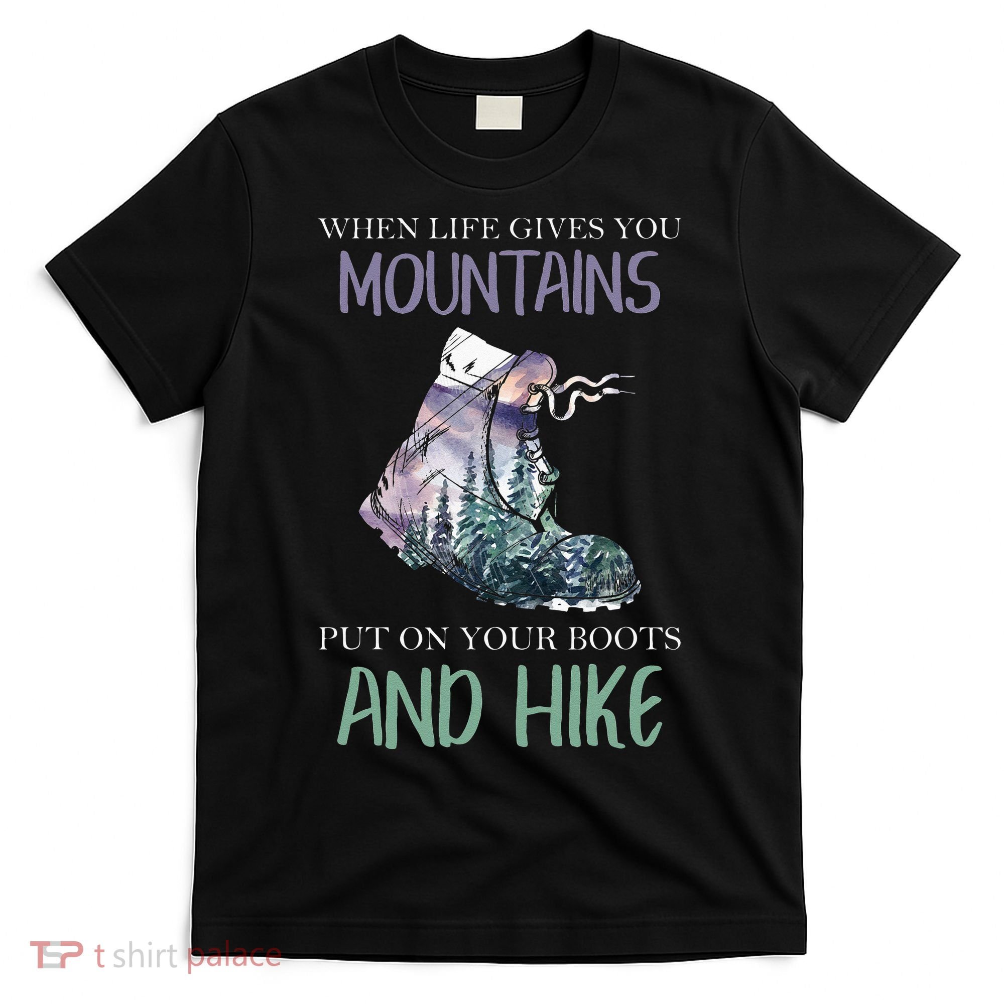 When Life Gives You Mountains Hiking Camping Mountaineering T-Shirt