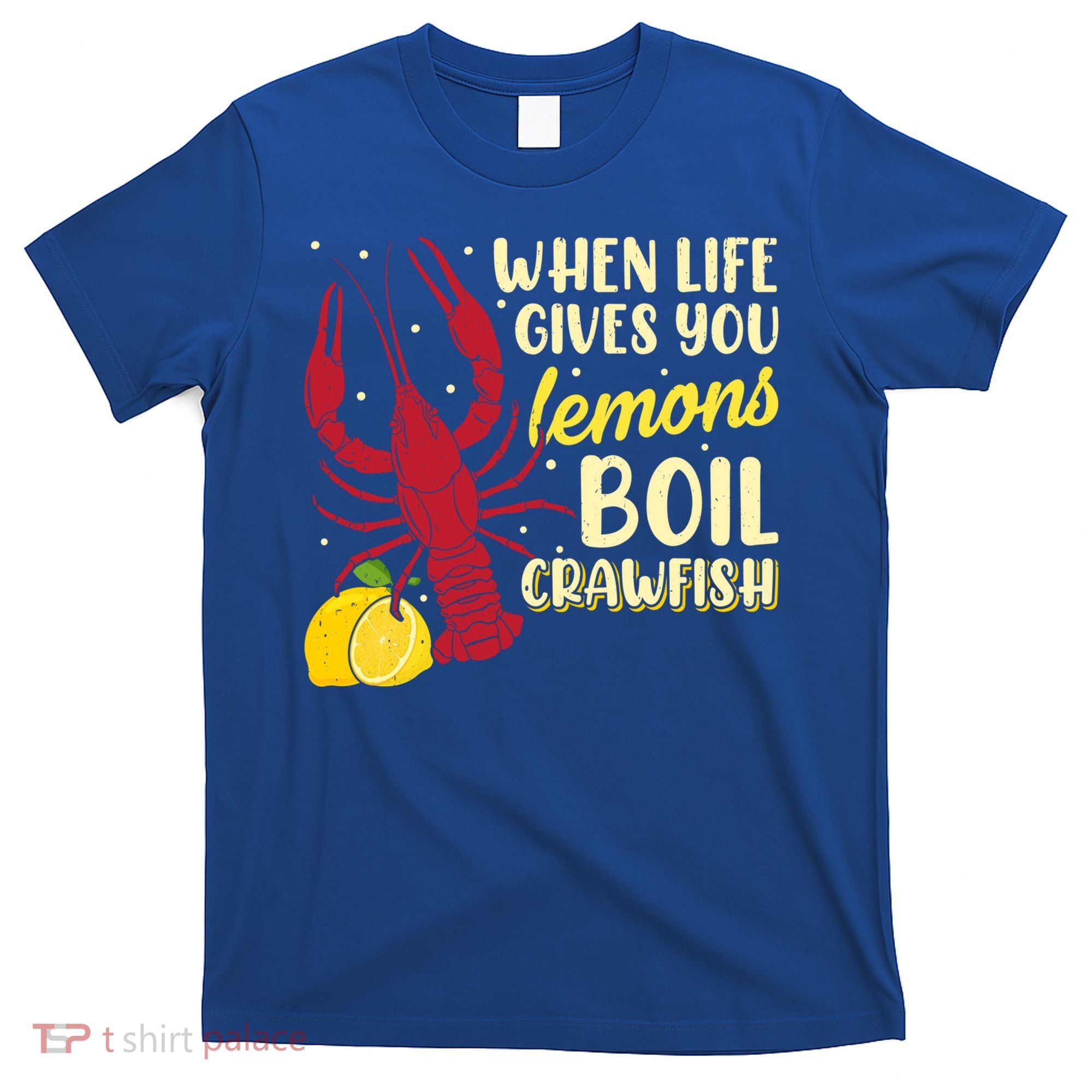 When Lifes Gives You Lemons Boil Crawfish Season Gift T-Shirt
