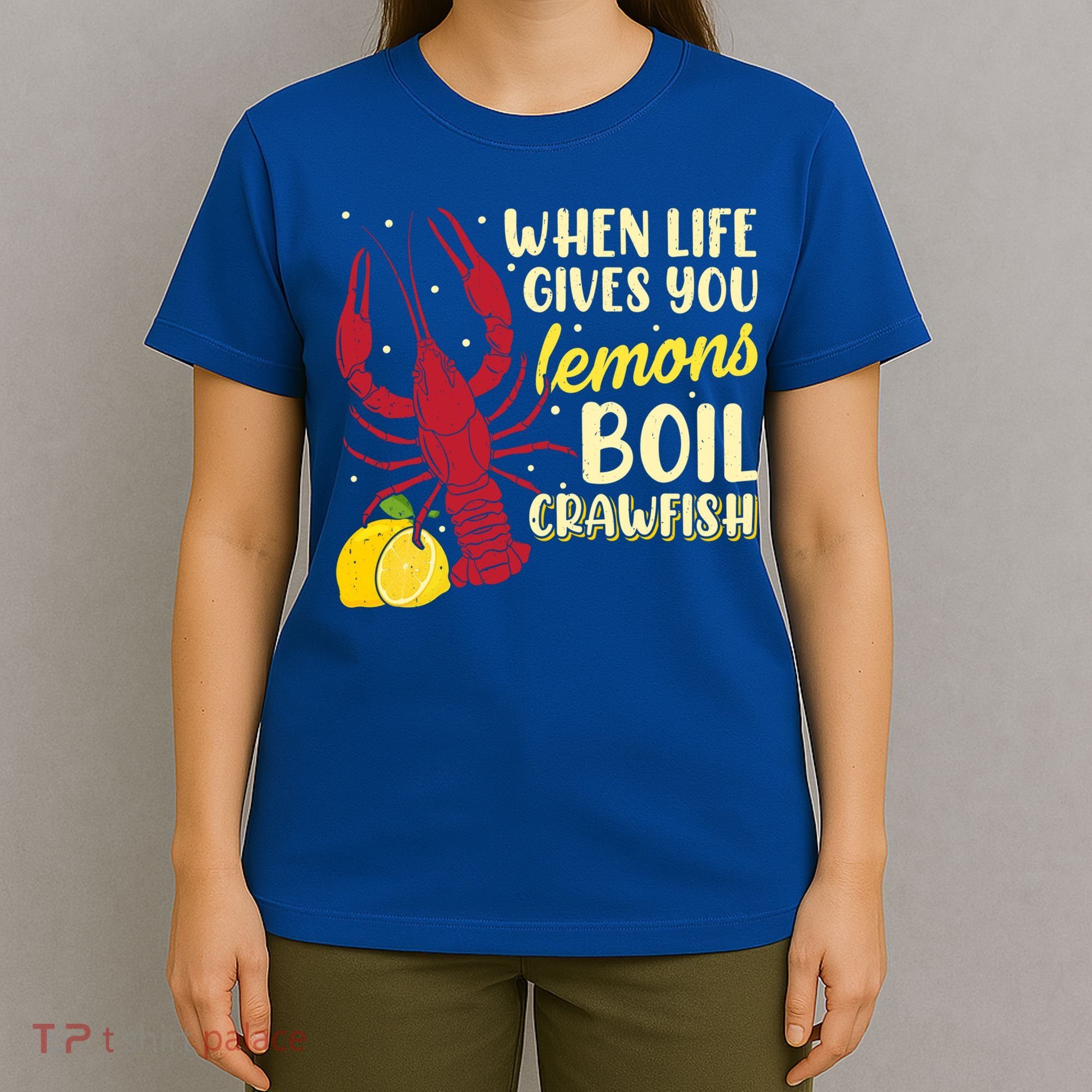 When Lifes Gives You Lemons Boil Crawfish Season Gift T-Shirt