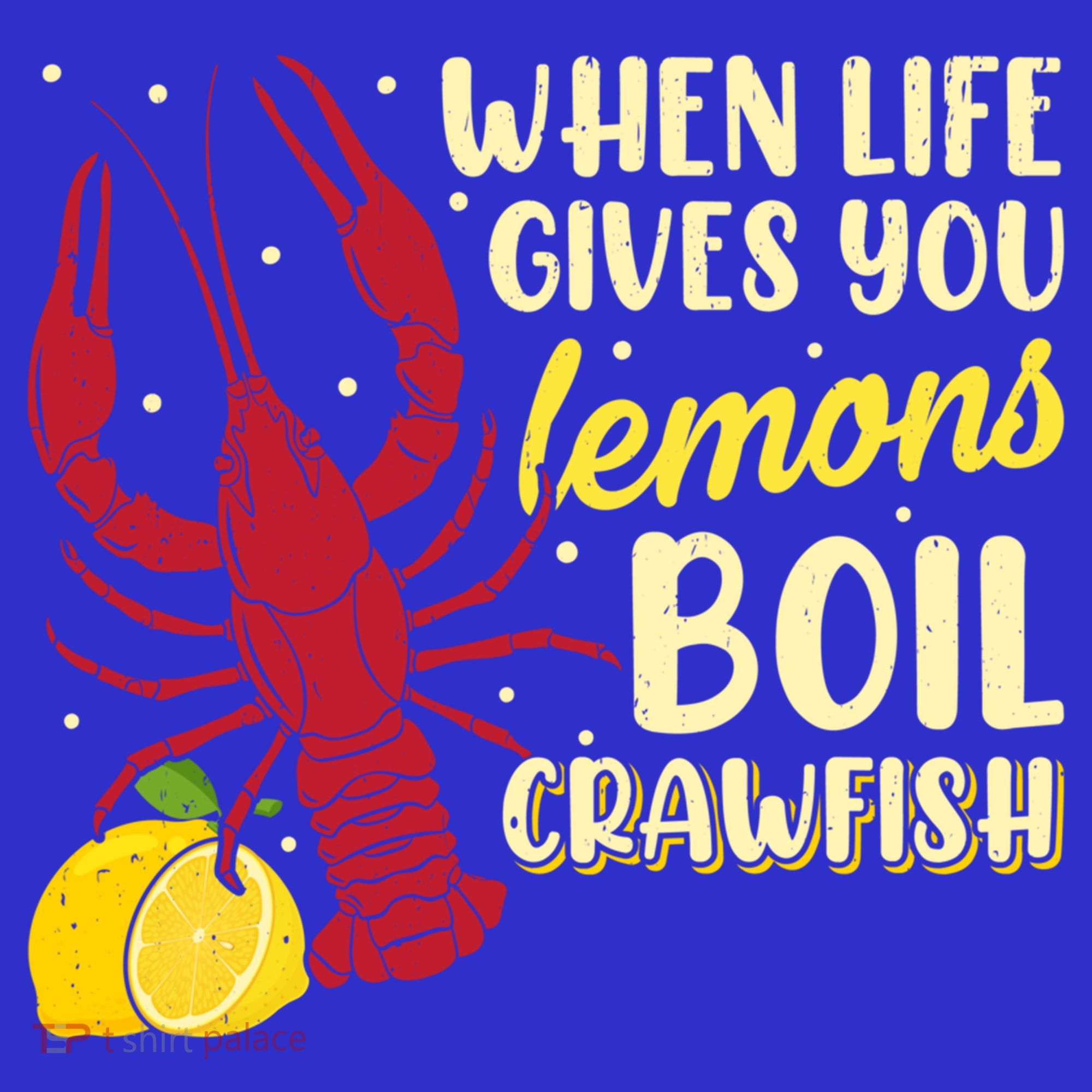 When Lifes Gives You Lemons Boil Crawfish Season Gift T-Shirt