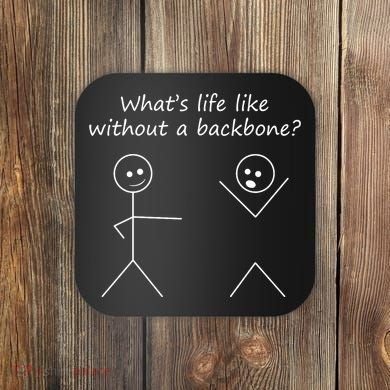 Whats Life Like Without A Backbone Funny Stickfigure Coaster