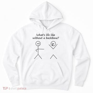 Whats Life Like Without A Backbone Funny Stickfigure Hoodie