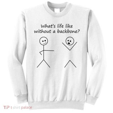 Whats Life Like Without A Backbone Funny Stickfigure Sweatshirt