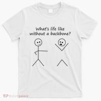 Whats Life Like Without A Backbone Funny Stickfigure T-Shirt thumb 0