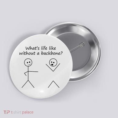 Whats Life Like Without A Backbone Funny Stickfigure Button
