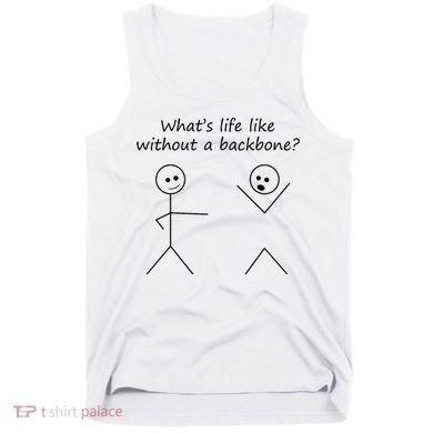 Whats Life Like Without A Backbone Funny Stickfigure Tank Top