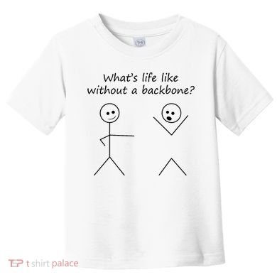 Whats Life Like Without A Backbone Funny Stickfigure Toddler T-Shirt
