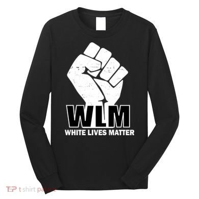 WLM White Lives Matters Fist Long Sleeve Shirt