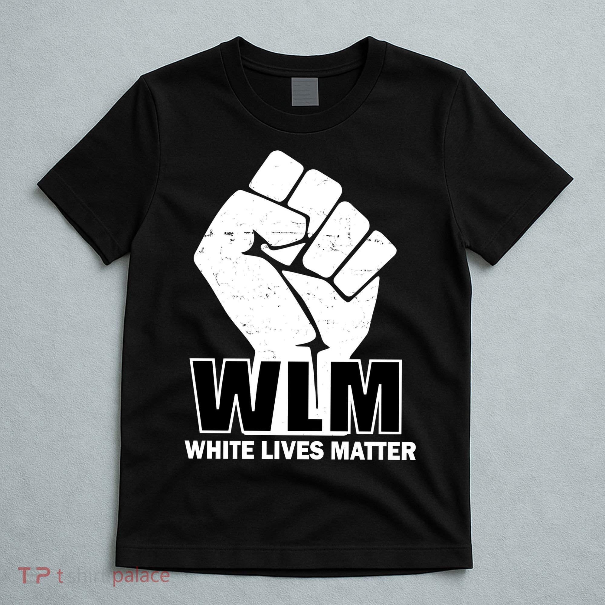 WLM White Lives Matters Fist T-Shirt