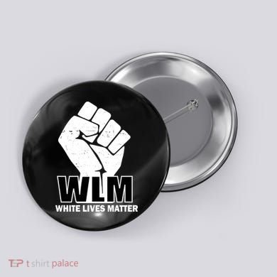 WLM White Lives Matters Fist Button