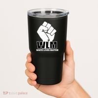 WLM White Lives Matters Fist Tumbler thumb 2
