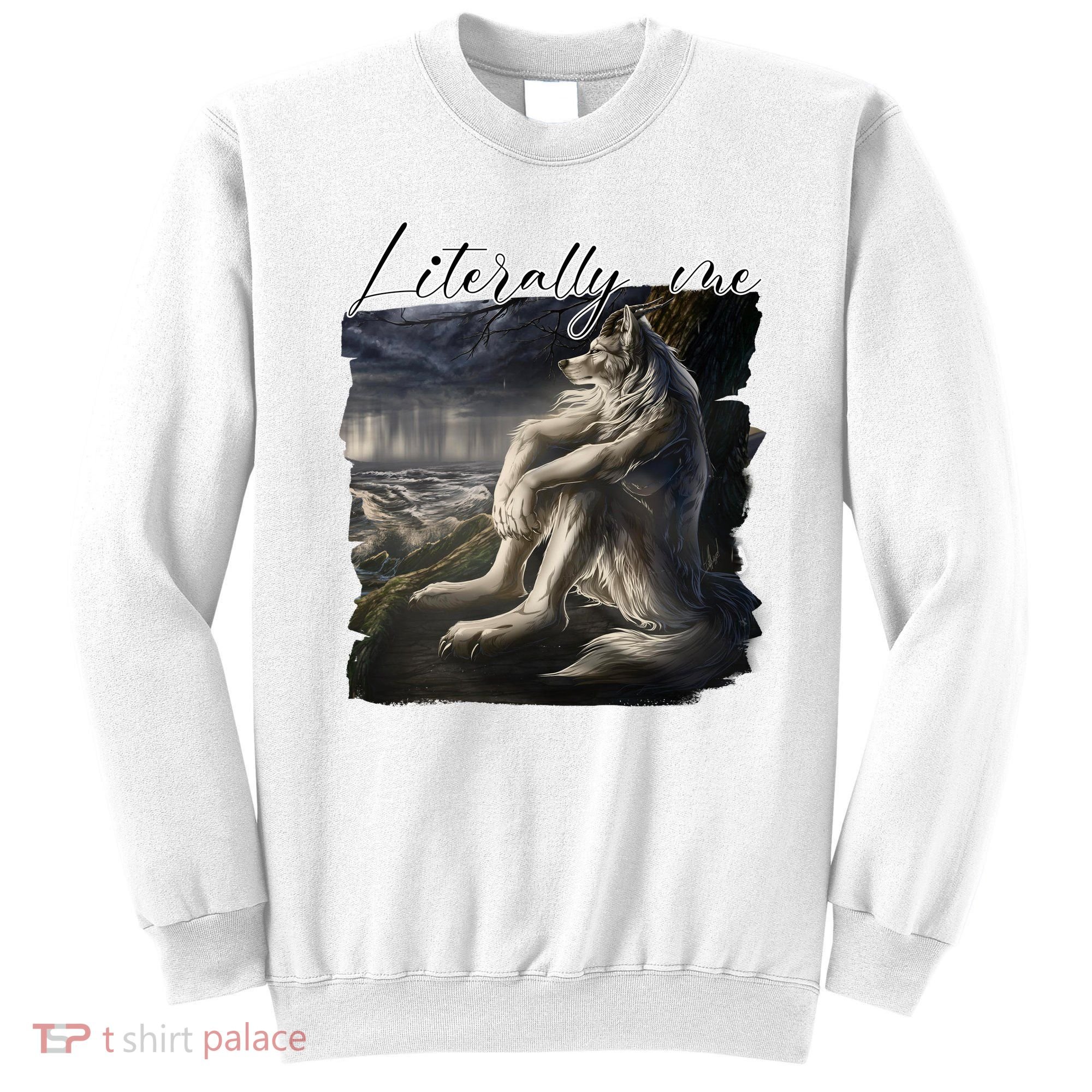 Wolf Literally Me Funny Meme Sweatshirt
