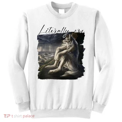 Wolf Literally Me Funny Meme Sweatshirt
