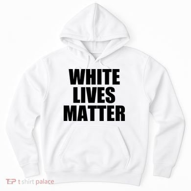 White Lives Matter Hoodie