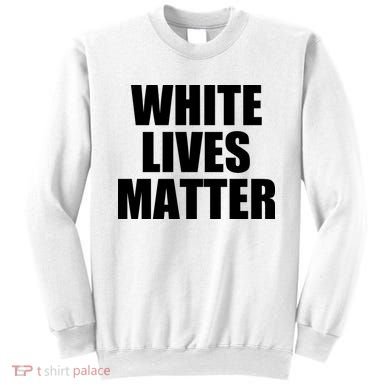 White Lives Matter Sweatshirt