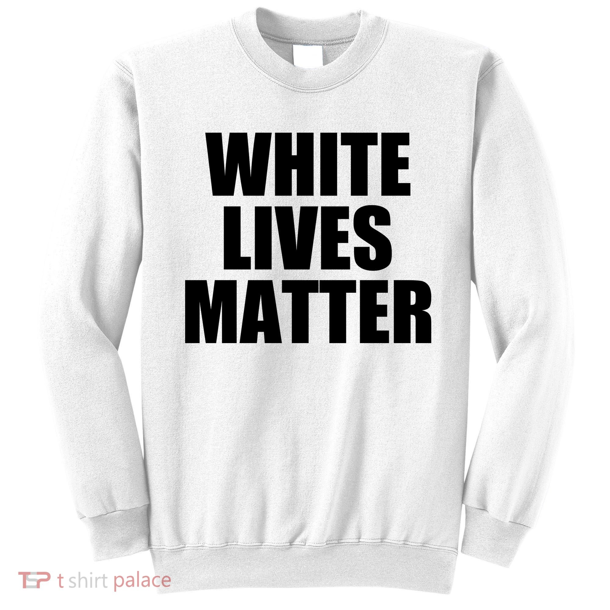 White Lives Matter Sweatshirt