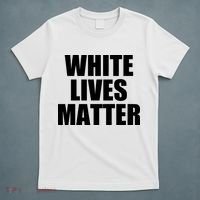 White Lives Matter T-Shirt thumb 5