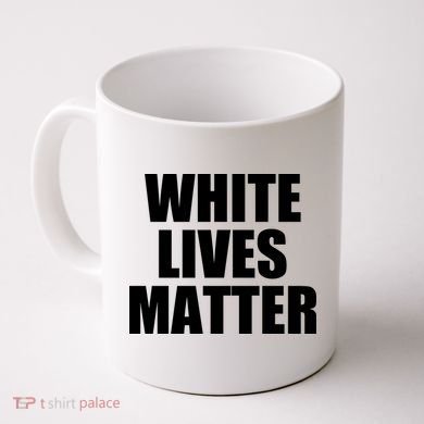 White Lives Matter Coffee Mug