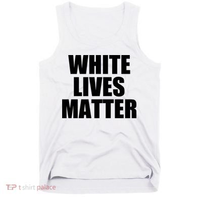 White Lives Matter Tank Top