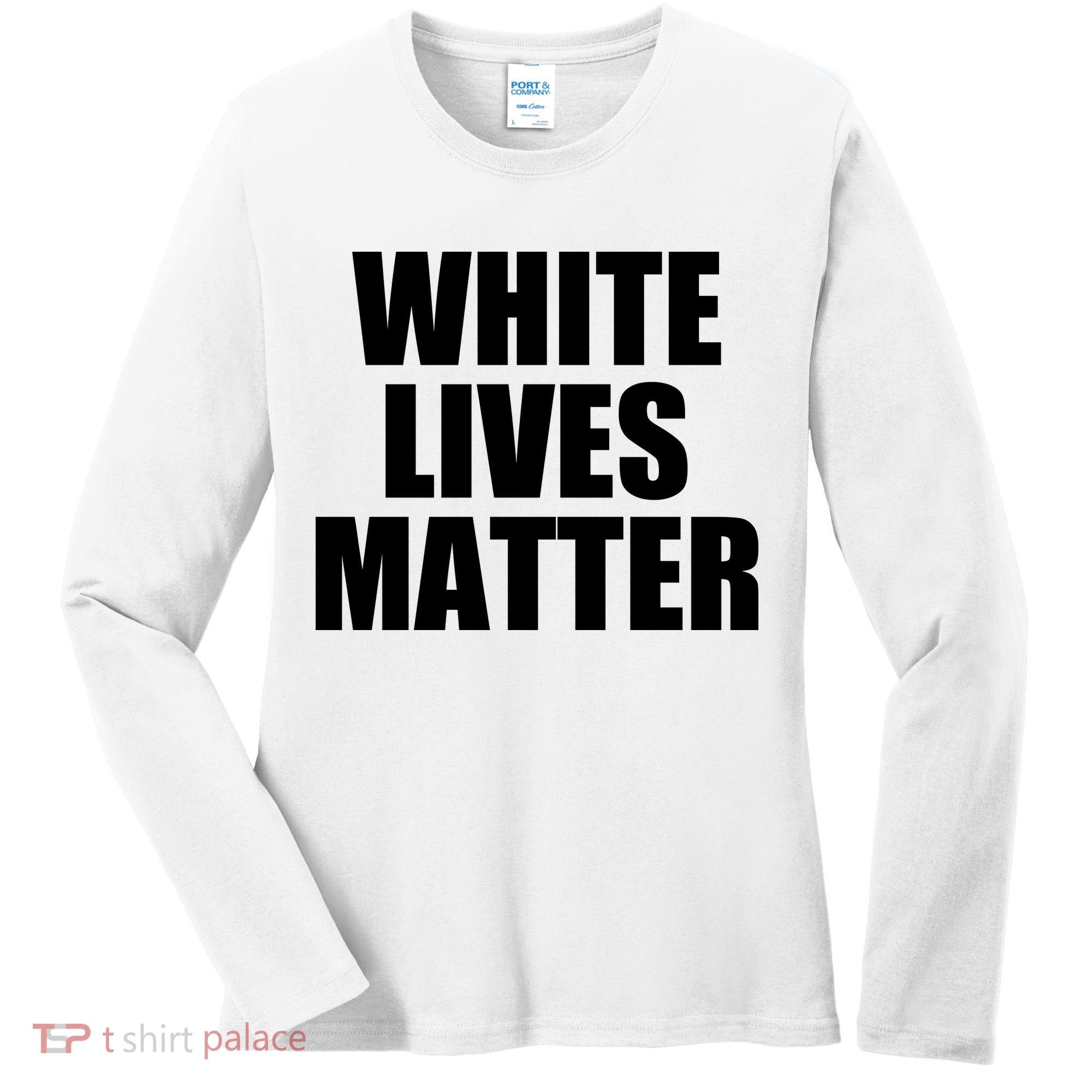 White Lives Matter Women's Long Sleeve Shirt