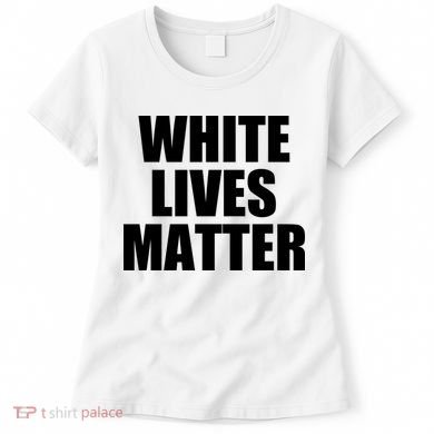White Lives Matter Women's T-Shirt