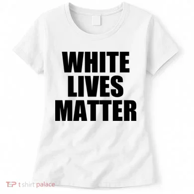 White Lives Matter Women's T-Shirt