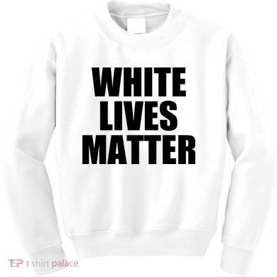 White Lives Matter Kids Sweatshirt