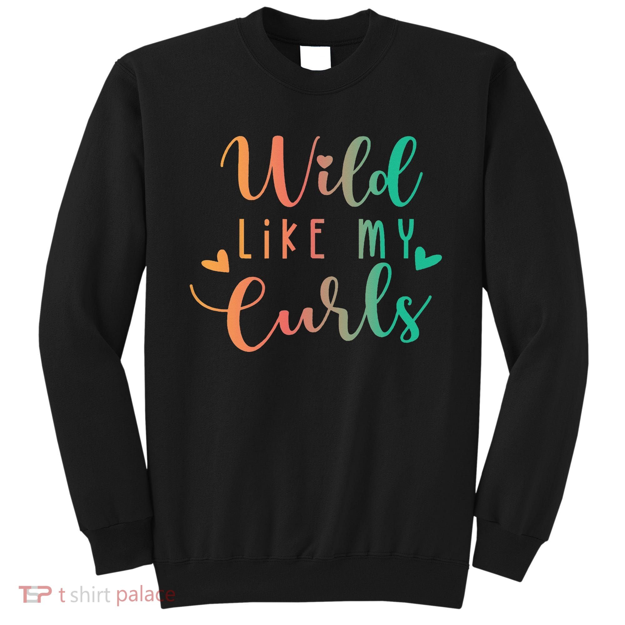 Wild Like My Curls Funny Curly Hair Le Tie Dye Sweatshirt