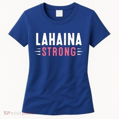 Wildfire Lahaina Pray For Lahaina Maui Hawaii Strong Gift Women's T-Shirt