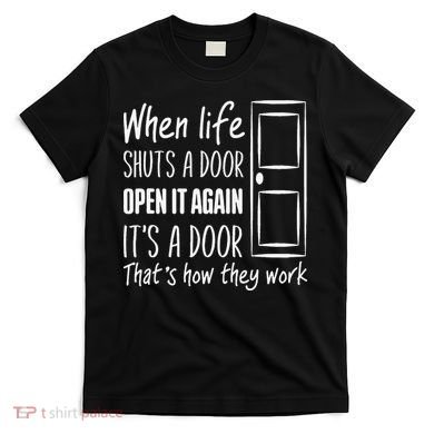 When Life Shuts A Door Open It Again ItS A Door T-Shirt