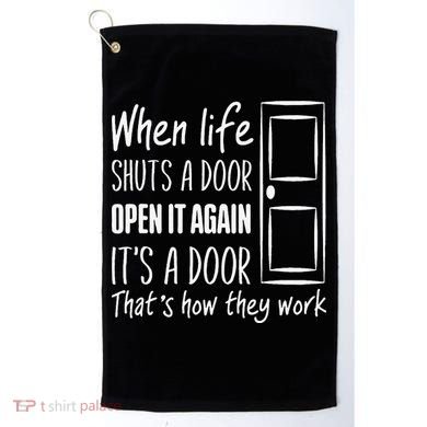 When Life Shuts A Door Open It Again ItS A Door Golf Towel