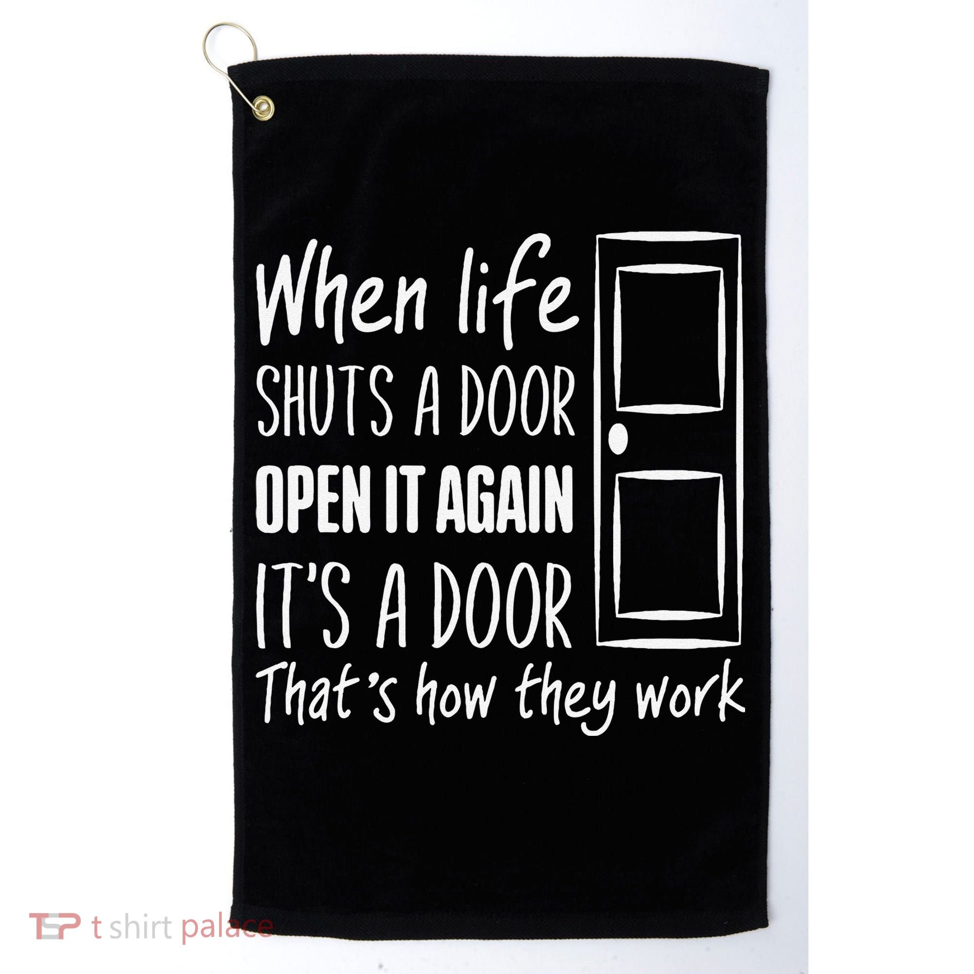 When Life Shuts A Door Open It Again ItS A Door Golf Towel