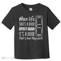 When Life Shuts A Door Open It Again ItS A Door Toddler T-Shirt thumb 0