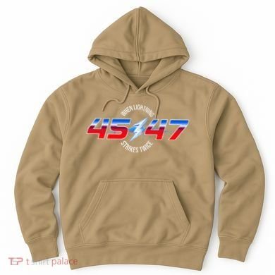 When Lightning Strikes Twice 45 47 Trump Reelection Hoodie