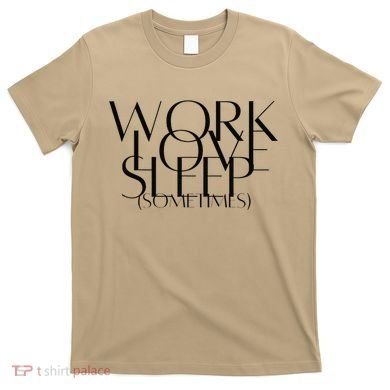 Work Love Sleep Sometimes Hustle Mom Hard Working Mom Boss Gift T-Shirt