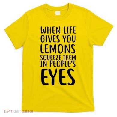 Life Give You Lemons T-Shirt