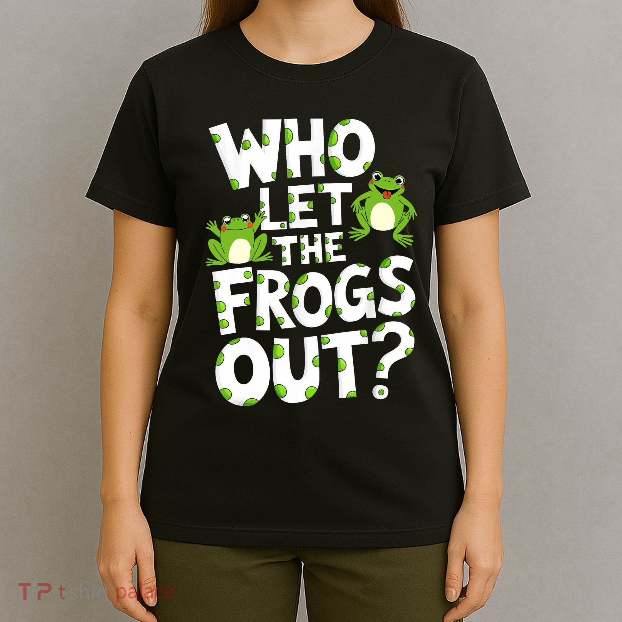 Who Let The Frogs Out Green Frog Lover  T-Shirt