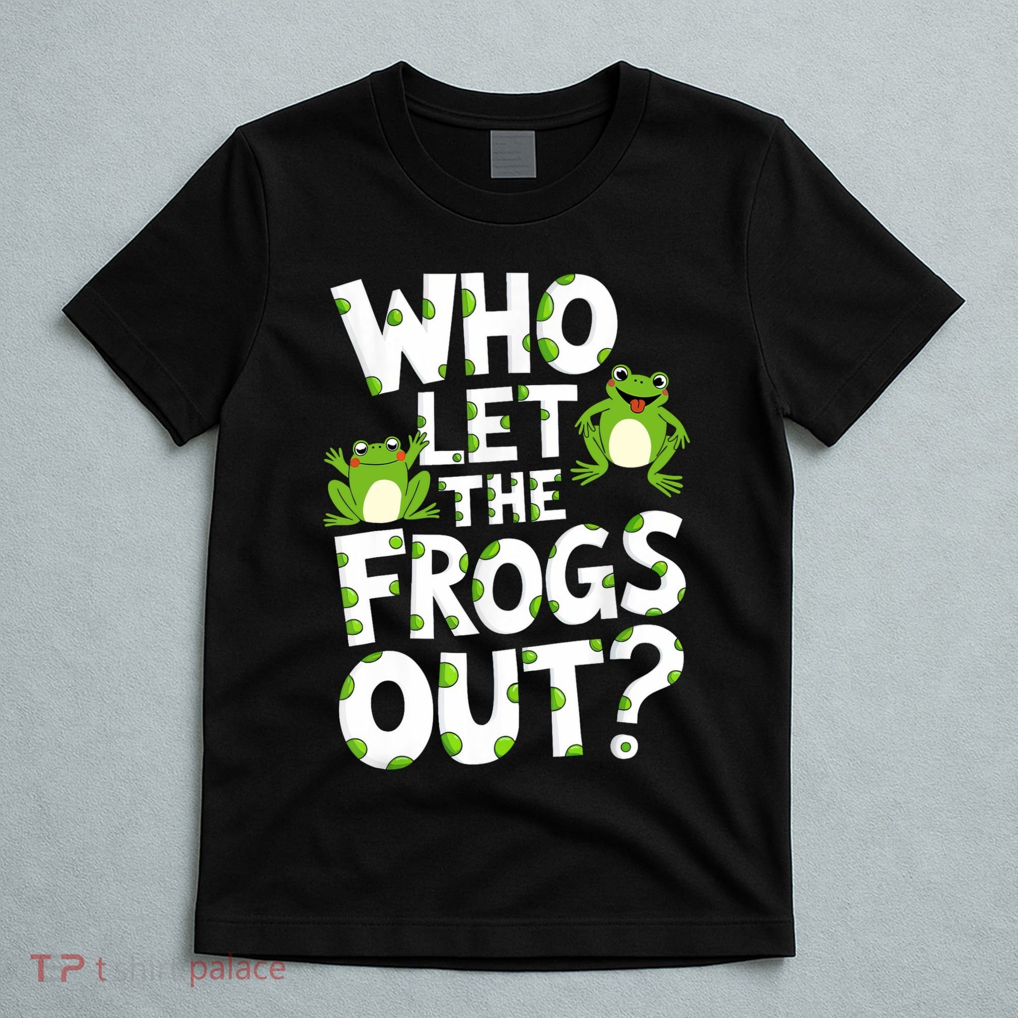 Who Let The Frogs Out Green Frog Lover  T-Shirt