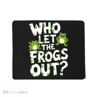 Who Let The Frogs Out Green Frog Lover  Mousepad