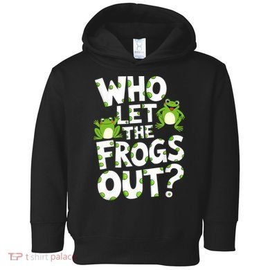 Who Let The Frogs Out Green Frog Lover  Toddler Hoodie